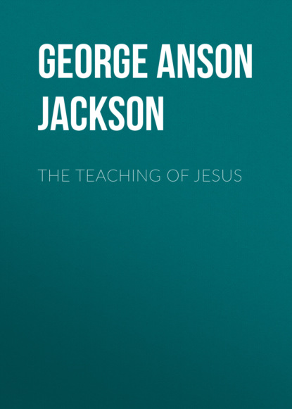 George Anson Jackson - The Teaching of Jesus