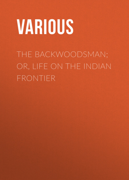 Various - The Backwoodsman; Or, Life on the Indian Frontier