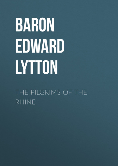Baron Edward Bulwer Lytton Lytton - The Pilgrims of the Rhine