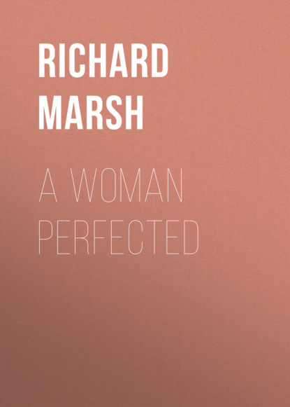 Richard  Marsh - A Woman Perfected