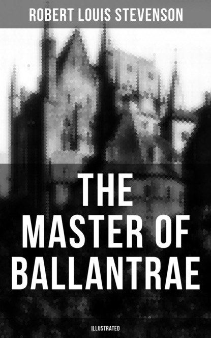 Robert Louis Stevenson - THE MASTER OF BALLANTRAE (Illustrated)