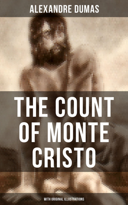 Alexandre Dumas - The Count of Monte Cristo (With Original Illustrations)