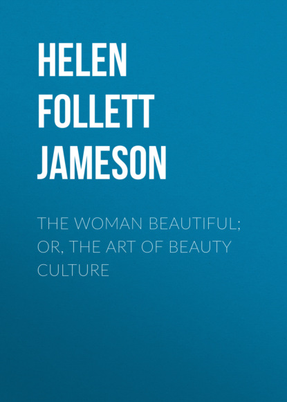 

The Woman Beautiful; or, The Art of Beauty Culture