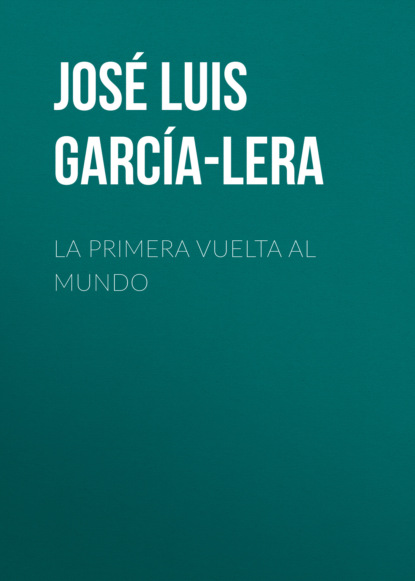 José Luis Comellas García-Lera - La primera vuelta al mundo