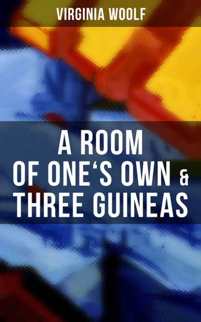 Virginia Woolf - A Room of One's Own & Three Guineas