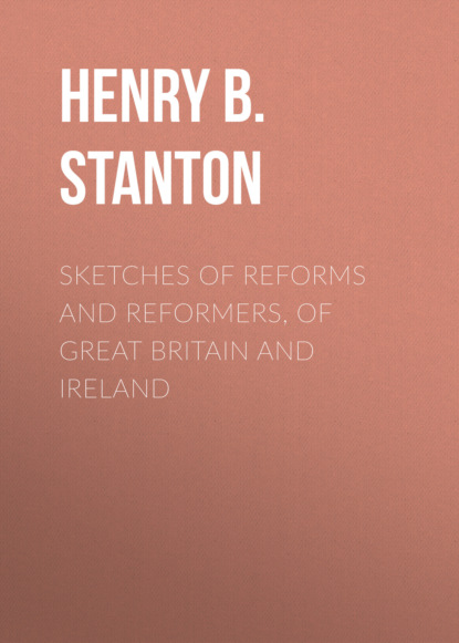 

Sketches of Reforms and Reformers, of Great Britain and Ireland