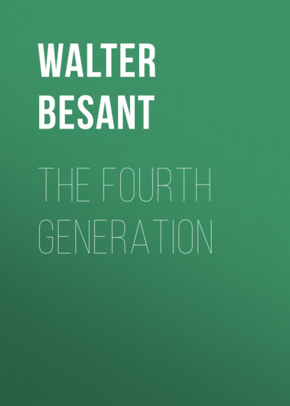 Walter Besant - The Fourth Generation