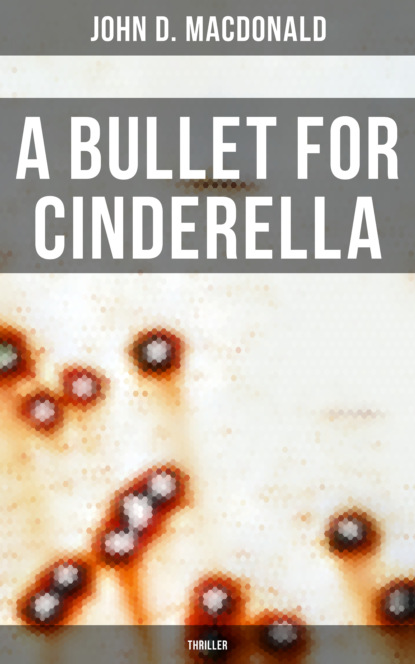 John D. MacDonald - A Bullet for Cinderella (Thriller)