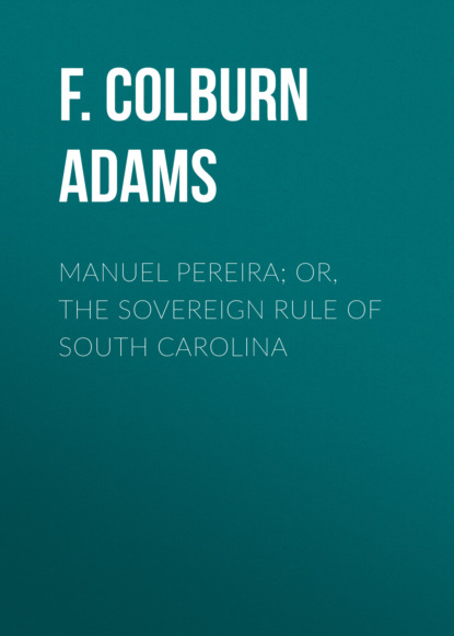 

Manuel Pereira; Or, The Sovereign Rule of South Carolina