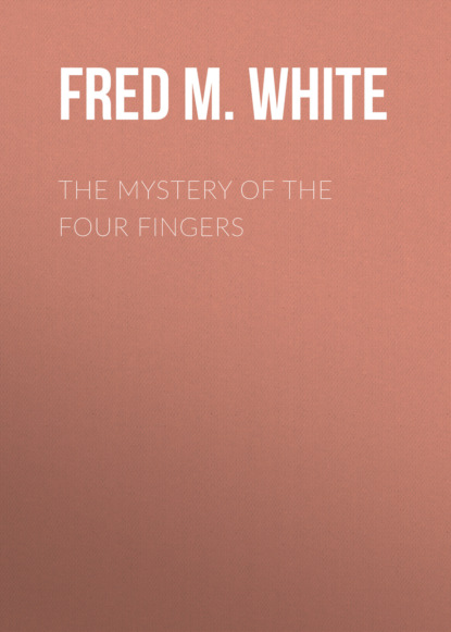 Fred M. White - The Mystery of the Four Fingers