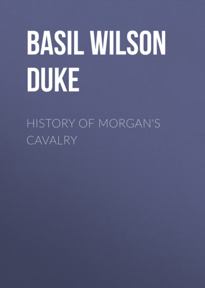 Basil Wilson Duke - History of Morgan's Cavalry