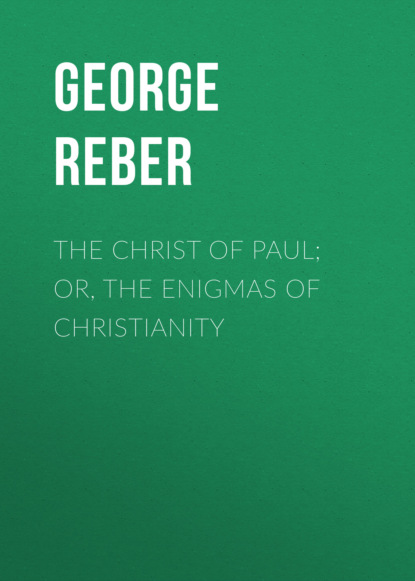 George Reber - The Christ of Paul; Or, The Enigmas of Christianity