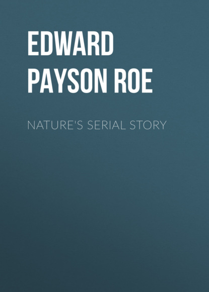 Edward Payson Roe - Nature's Serial Story