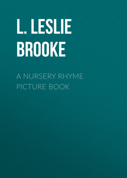 L. Leslie Brooke - A Nursery Rhyme Picture Book