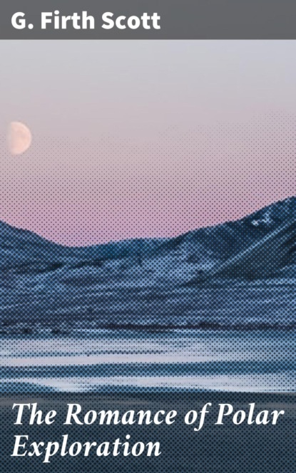 

The Romance of Polar Exploration