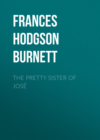 Frances Hodgson Burnett - The Pretty Sister Of José