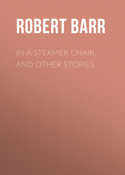 Robert  Barr - In a Steamer Chair, and Other Stories