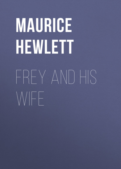 Maurice  Hewlett - Frey and His Wife