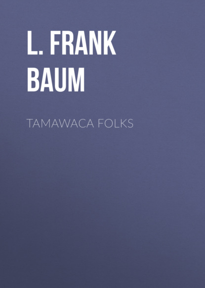 Lyman Frank Baum - Tamawaca Folks