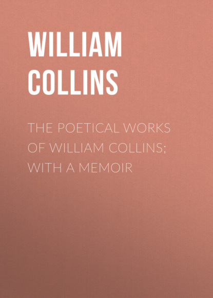 William Collins - The Poetical Works of William Collins; With a Memoir