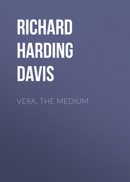 Richard Harding Davis - Vera, the Medium