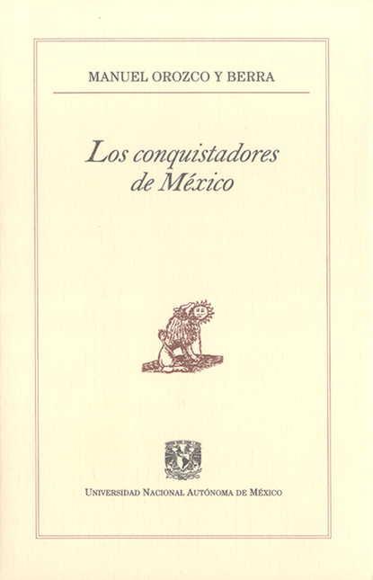 Manuel Orozco y Berra - Los conquistadores de México