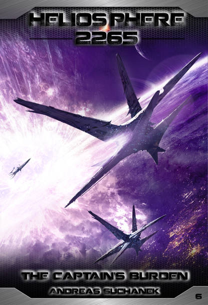 Andreas  Suchanek - Heliosphere 2265, Volume 6: The Captain's Burden (Science Fiction)