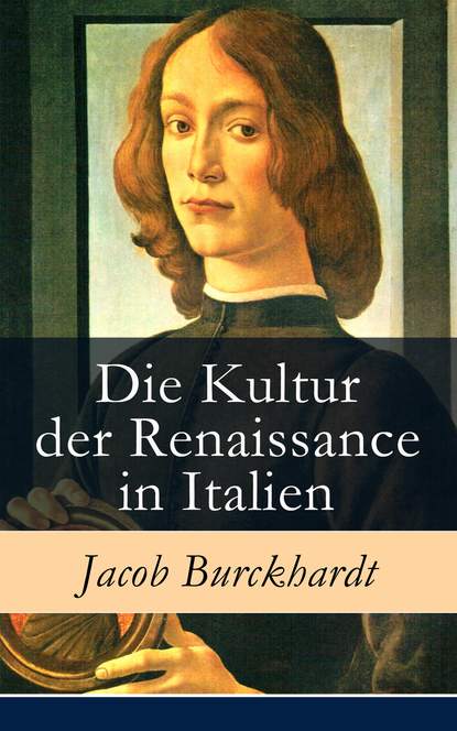 Jacob Burckhardt - Die Kultur der Renaissance in Italien