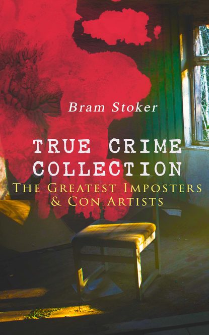 Bram Stoker - TRUE CRIME COLLECTION – The Greatest Imposters & Con Artists