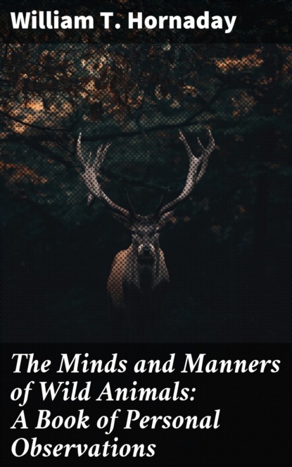 

The Minds and Manners of Wild Animals: A Book of Personal Observations