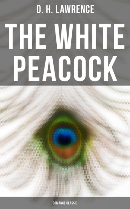 D. H. Lawrence - The White Peacock (Romance Classic)