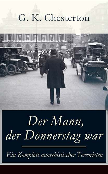 G. K. Chesterton - Der Mann, der Donnerstag war - Ein Komplott anarchistischer Terroristen