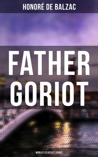 Оноре де Бальзак — Father Goriot (World's Classics Series)