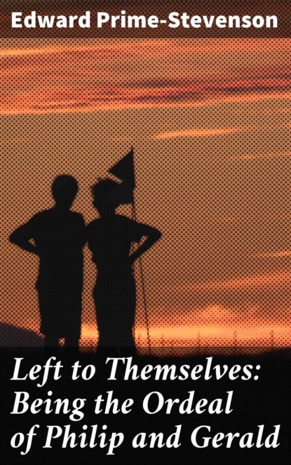 

Left to Themselves: Being the Ordeal of Philip and Gerald