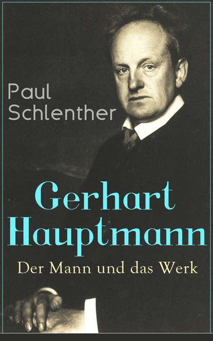 

Gerhart Hauptmann: Der Mann und das Werk