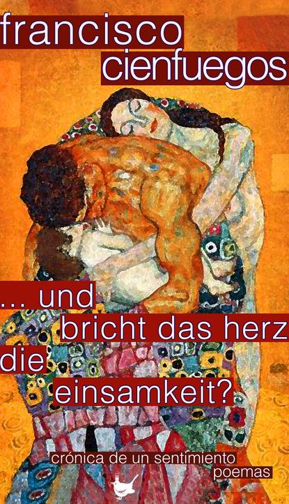 ... und bricht das Herz die Einsamkeit? (Francisco Cienfuegos). 