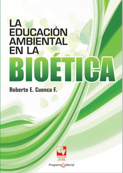 Roberto Cuenca Fajardo - La educación ambiental en la bioética