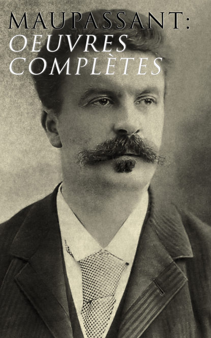 

Maupassant: Oeuvres complètes