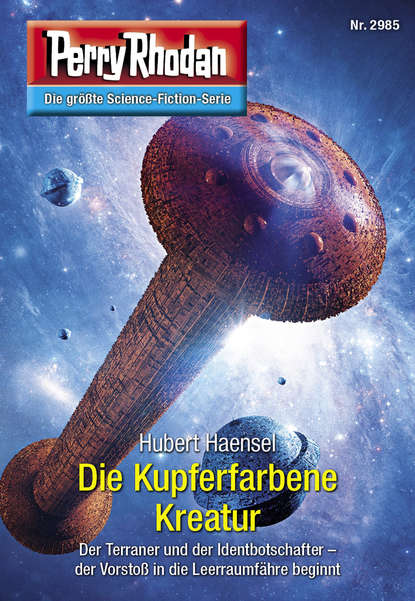 Hubert Haensel - Perry Rhodan 2985: Die Kupferfarbene Kreatur