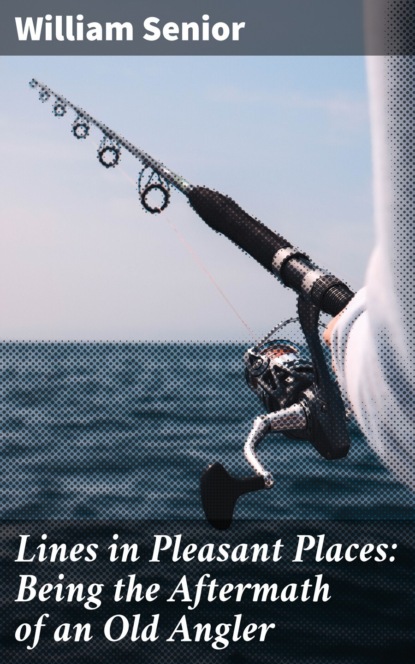 

Lines in Pleasant Places: Being the Aftermath of an Old Angler