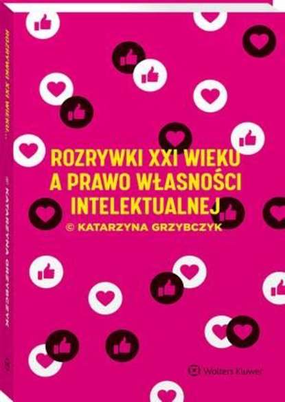 Katarzyna Grzybczyk - Rozrywki XXI wieku a prawo własności intelektualnej