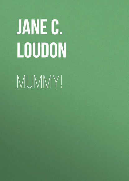 Jane C. Loudon — Mummy!