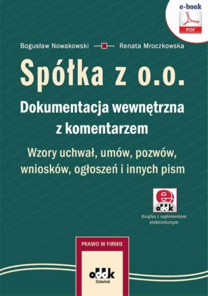 

Spółka z o.o. Dokumentacja wewnętrzna z komentarzem. Wzory uchwał, umów, pozwów, wniosków, ogłoszeń i innych pism (e-book z suplementem elektronicznym)