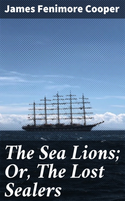 

The Sea Lions; Or, The Lost Sealers