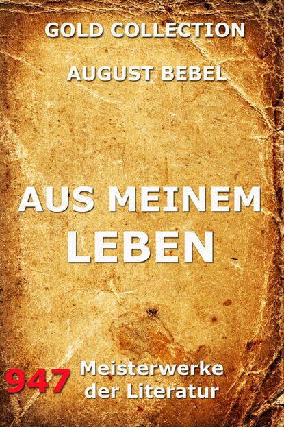 August Bebel - Aus meinem Leben
