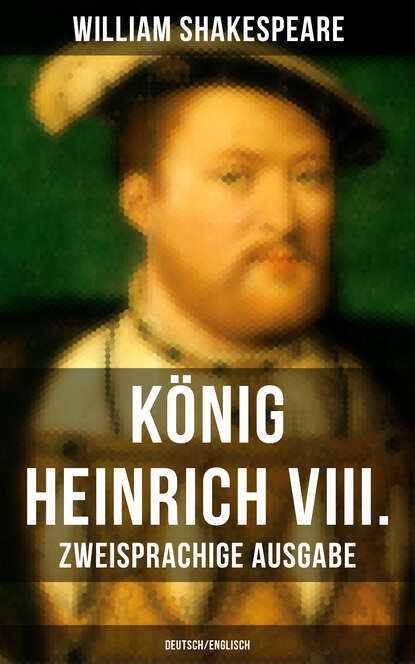 William Shakespeare - König Heinrich VIII. (Zweisprachige Ausgabe: Deutsch/Englisch)