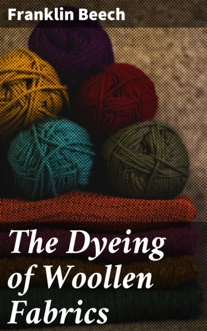 

The Dyeing of Woollen Fabrics