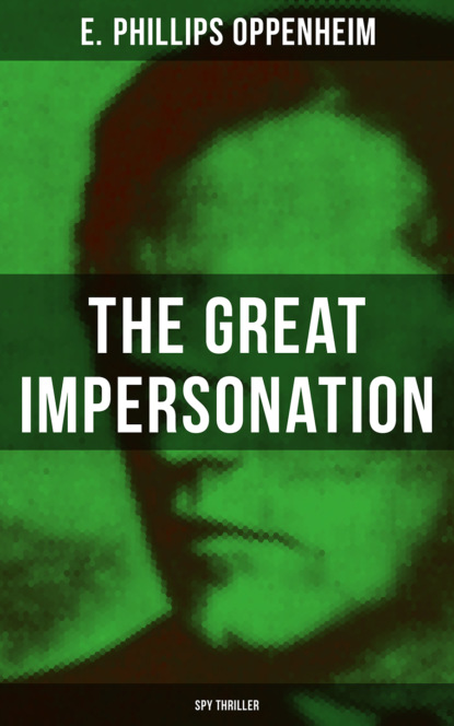 E. Phillips Oppenheim - THE GREAT IMPERSONATION (Spy Thriller)