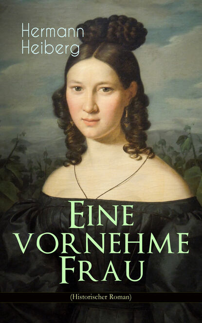 Hermann Heiberg - Eine vornehme Frau (Historischer Roman)