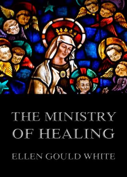 Ellen Gould White - The Ministry Of Healing